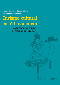 Turismo cultural en Villavicencio. Producción, consumo e internacionalización