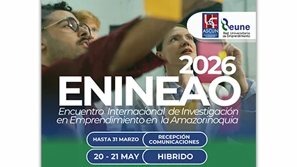 Abierta la convocatoria para el ENINEAO 2026: El epicentro de la investigación en emprendimiento en la AmazOrinoquia
